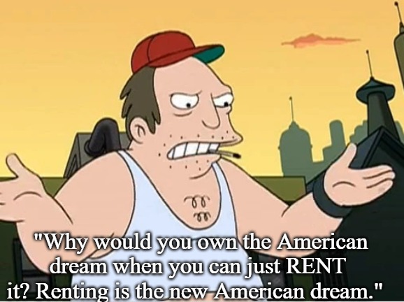 Slavic Sal | "Why would you own the American dream when you can just RENT it? Renting is the new American dream." | image tagged in slavic sal,slavic lives matter | made w/ Imgflip meme maker