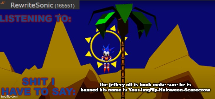 New rewrite temp | the jeffery alt is back make sure he is banned his name is Your-Imgflip-Haloween-Scarecrow | image tagged in new rewrite temp | made w/ Imgflip meme maker