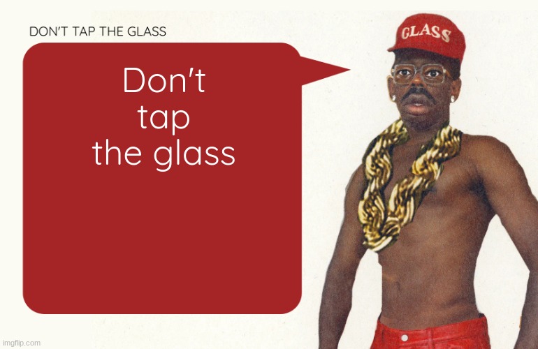 Don't tap the glass Moons temp | Don't tap the glass | image tagged in don't tap the glass moons temp | made w/ Imgflip meme maker