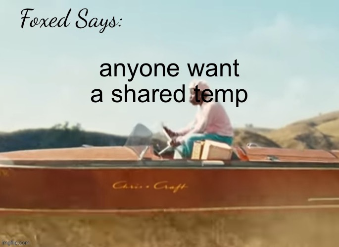 Foxed CMIYGL temp | anyone want a shared temp | image tagged in foxed cmiygl temp | made w/ Imgflip meme maker