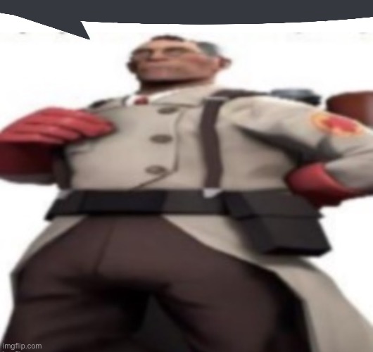 Ze medic | image tagged in ze medic | made w/ Imgflip meme maker