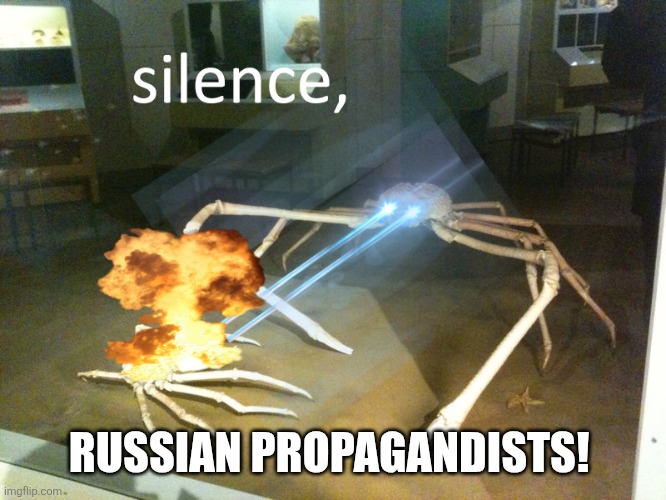 Begone crab | RUSSIAN PROPAGANDISTS! | image tagged in begone crab | made w/ Imgflip meme maker
