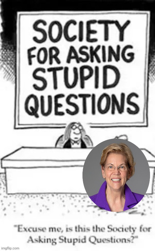 Stupid Questions | image tagged in stupid questions | made w/ Imgflip meme maker