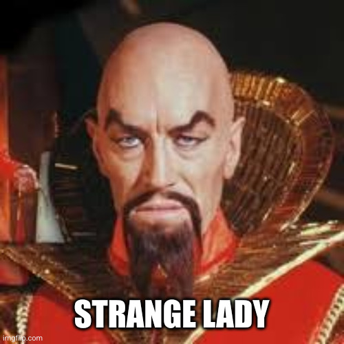 Ming the Merciless  | STRANGE LADY | image tagged in ming the merciless | made w/ Imgflip meme maker