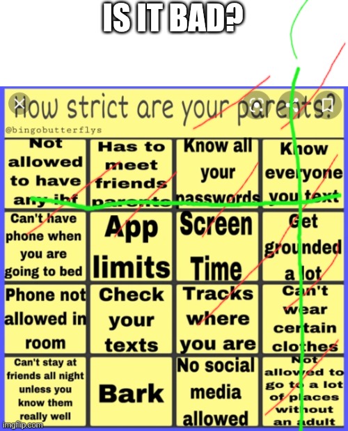 Strict parent bingo | IS IT BAD? | image tagged in strict parent bingo | made w/ Imgflip meme maker