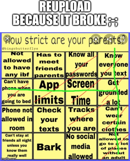 Reupload bc it broke | REUPLOAD BECAUSE IT BROKE ;-; | image tagged in strict parent bingo | made w/ Imgflip meme maker
