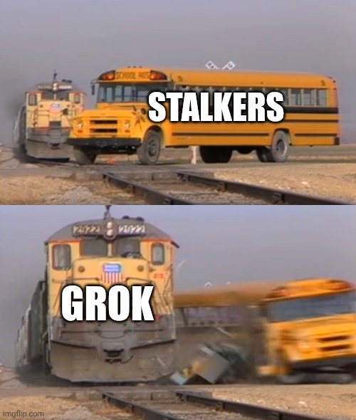 A train hitting a school bus | STALKERS; GROK | image tagged in a train hitting a school bus | made w/ Imgflip meme maker