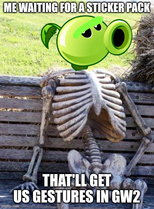 I wish it would happen | ME WAITING FOR A STICKER PACK; THAT'LL GET US GESTURES IN GW2 | image tagged in memes,waiting skeleton,plants vs zombies | made w/ Imgflip meme maker