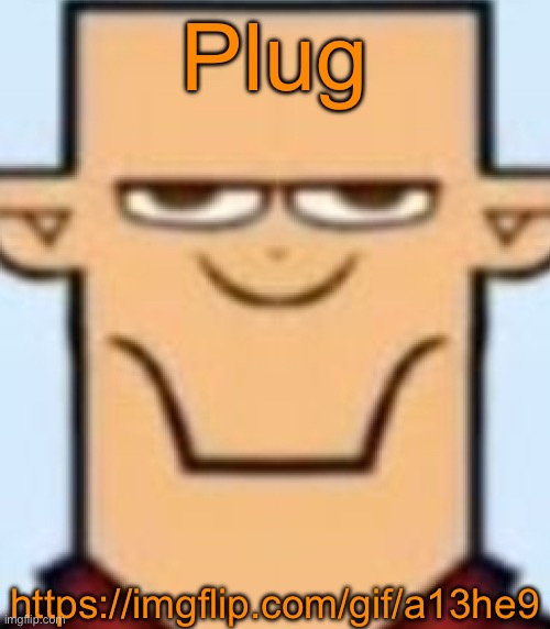 Sped Tyler | Plug; https://imgflip.com/gif/a13he9 | image tagged in sped tyler | made w/ Imgflip meme maker