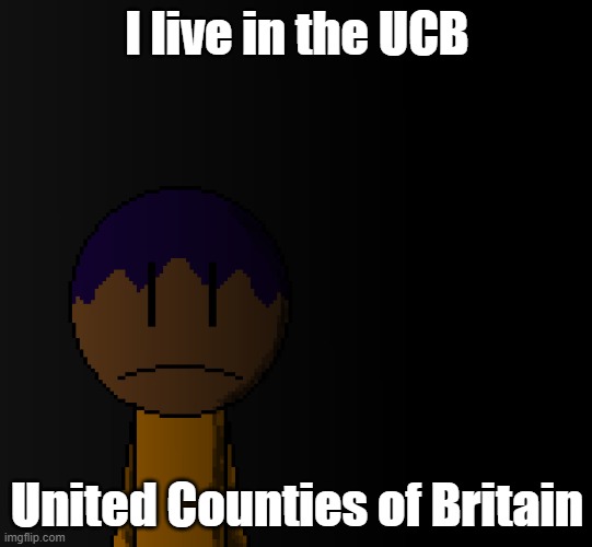 brother | I live in the UCB; United Counties of Britain | image tagged in brother | made w/ Imgflip meme maker