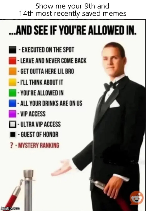Repost this image and see if you’re allowed in | Show me your 9th and 14th most recently saved memes | image tagged in repost this image and see if you re allowed in | made w/ Imgflip meme maker