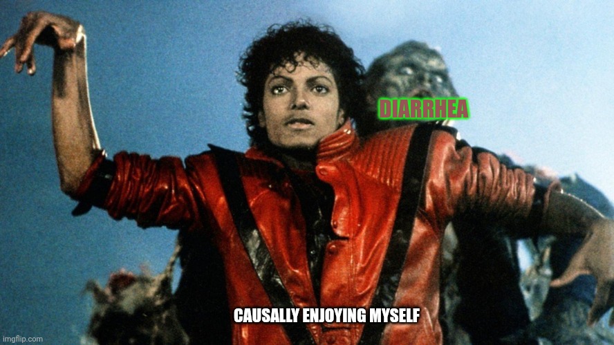 Michael Jackson - thriller dance | DIARRHEA; CAUSALLY ENJOYING MYSELF | image tagged in michael jackson - thriller dance | made w/ Imgflip meme maker