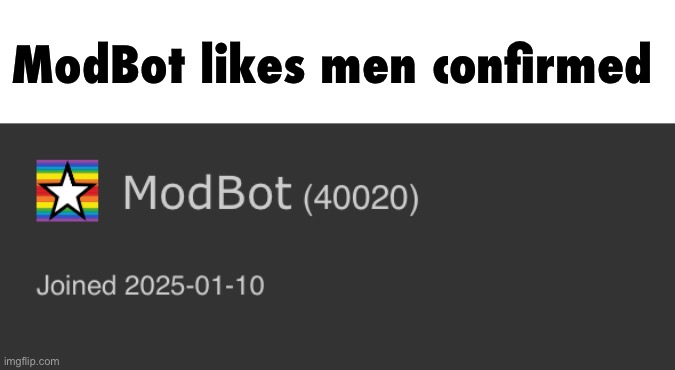 ModBot likes men confirmed | made w/ Imgflip meme maker