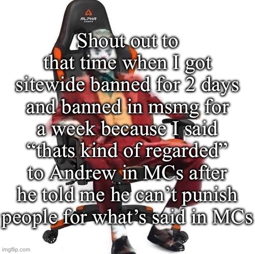 Took an L it happens | Shout out to that time when I got sitewide banned for 2 days and banned in msmg for a week because I said “thats kind of regarded” to Andrew in MCs after he told me he can’t punish people for what’s said in MCs | image tagged in average reaction image | made w/ Imgflip meme maker