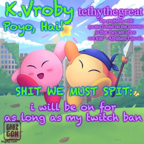 10 mins | i will be on for as long as my twitch ban | image tagged in k vroby and tethythegreat shared template | made w/ Imgflip meme maker