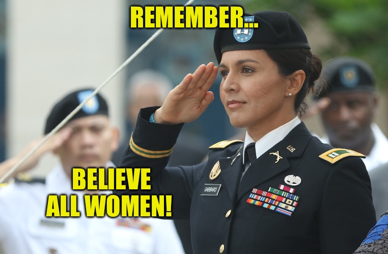 “The Day After” Tulsi Gabbard | REMEMBER…; BELIEVE ALL WOMEN! | image tagged in tulsi gabbard salute,truth,believewomen,trust,political meme,political memes | made w/ Imgflip meme maker