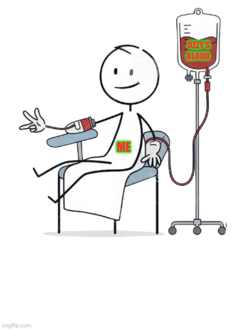 Blood transfusion or donation | OZZY'S BLOOD; ME | image tagged in blood transfusion or donation,ozzy osbourne,blood,black sabbath | made w/ Imgflip meme maker