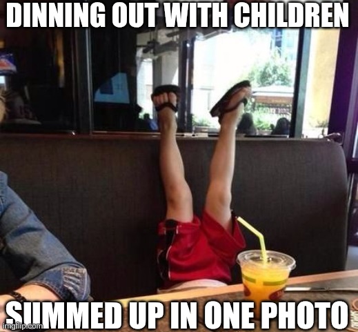 Dinning Out With Children Summed Up In One Photo | DINNING OUT WITH CHILDREN; SUMMED UP IN ONE PHOTO | image tagged in chrisjoines1 | made w/ Imgflip meme maker