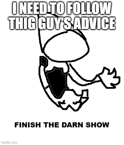 procrastination | I NEED TO FOLLOW THIG GUY'S ADVICE | made w/ Imgflip meme maker