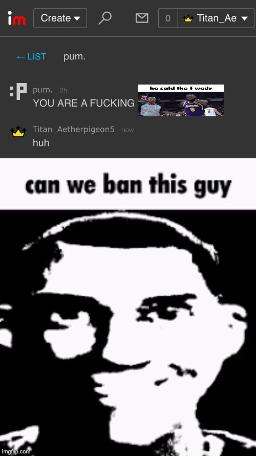 f slur in DMs ;-; | image tagged in can we ban this guy | made w/ Imgflip meme maker