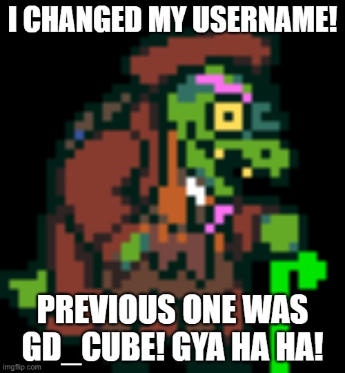 Gerson Boom Deltarune | I CHANGED MY USERNAME! PREVIOUS ONE WAS GD_CUBE! GYA HA HA! | image tagged in gerson boom deltarune | made w/ Imgflip meme maker