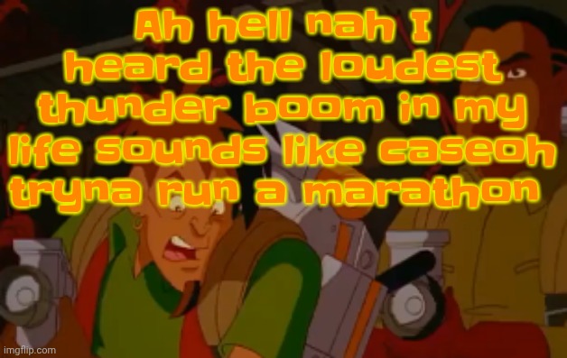 mortified. | Ah hell nah I heard the loudest thunder boom in my life sounds like caseoh tryna run a marathon | image tagged in mortified | made w/ Imgflip meme maker