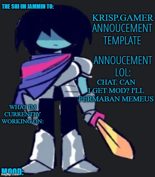 Krispy.Gamer's poorly made annoucement temp lol | CHAT. CAN I GET MOD? I'LL PERMABAN MEMEUS | image tagged in krispy gamer's poorly made annoucement temp lol | made w/ Imgflip meme maker