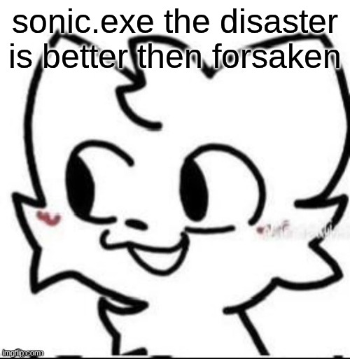 boykisser | sonic.exe the disaster is better then forsaken | image tagged in boykisser | made w/ Imgflip meme maker