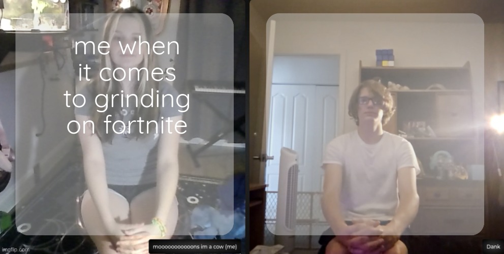 moons and dank temp | me when it comes to grinding on fortnite | image tagged in moons and dank temp | made w/ Imgflip meme maker