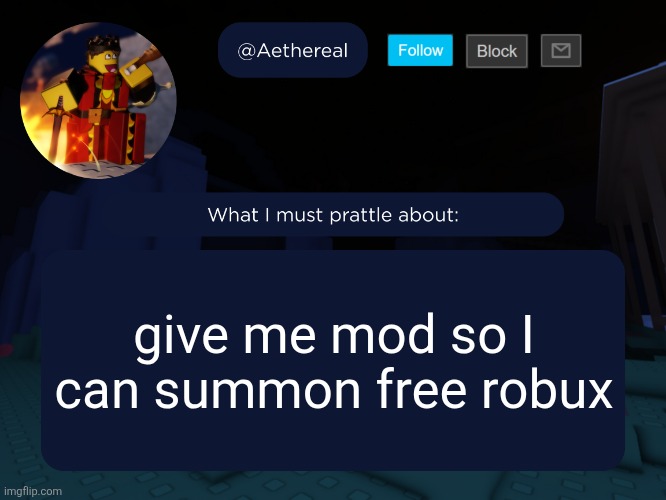 aethereal's forsaken template | give me mod so I can summon free robux | image tagged in aethereal's forsaken template | made w/ Imgflip meme maker