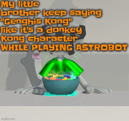 Are these gummy worms? (don't ask why the render is so crisp) | My little brother keep saying "Genghis Kong" like it's a donkey Kong character WHILE PLAYING ASTROBOT | image tagged in are these gummy worms don't ask why the render is so crisp | made w/ Imgflip meme maker