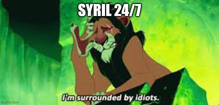 i'm surrounded by idiots | SYRIL 24/7 | image tagged in i'm surrounded by idiots,syril karn,andor | made w/ Imgflip meme maker