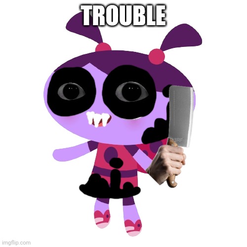 Trouble | TROUBLE | image tagged in ladybird lu,creepypasta,2002,9/17/2002,latbb | made w/ Imgflip meme maker