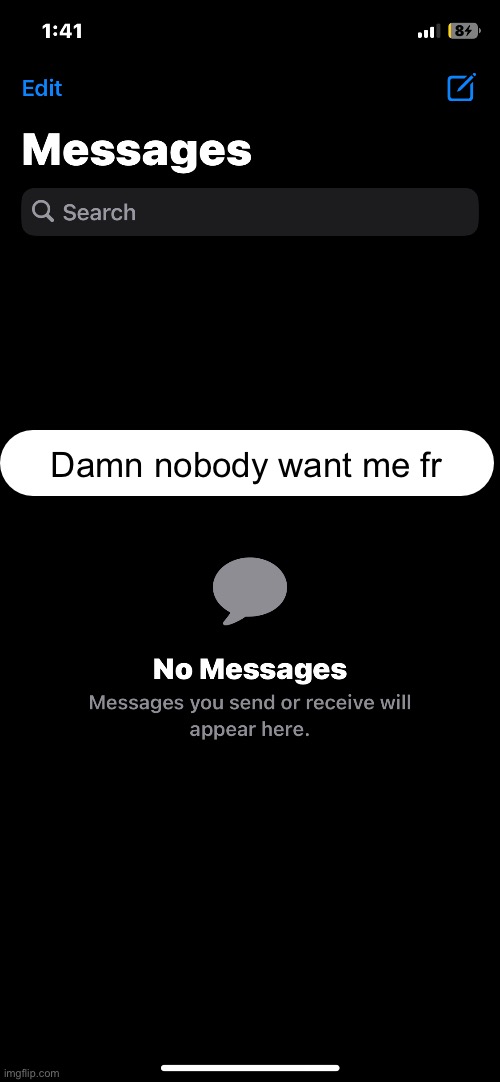Damn nobody want me fr | made w/ Imgflip meme maker