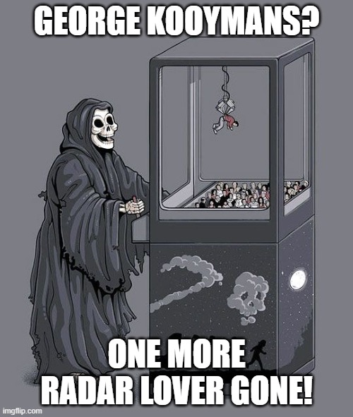 Come on, man. We haven't even recovered from Ozzy yet. | GEORGE KOOYMANS? ONE MORE RADAR LOVER GONE! | image tagged in grim reaper claw machine,music,golden earring | made w/ Imgflip meme maker