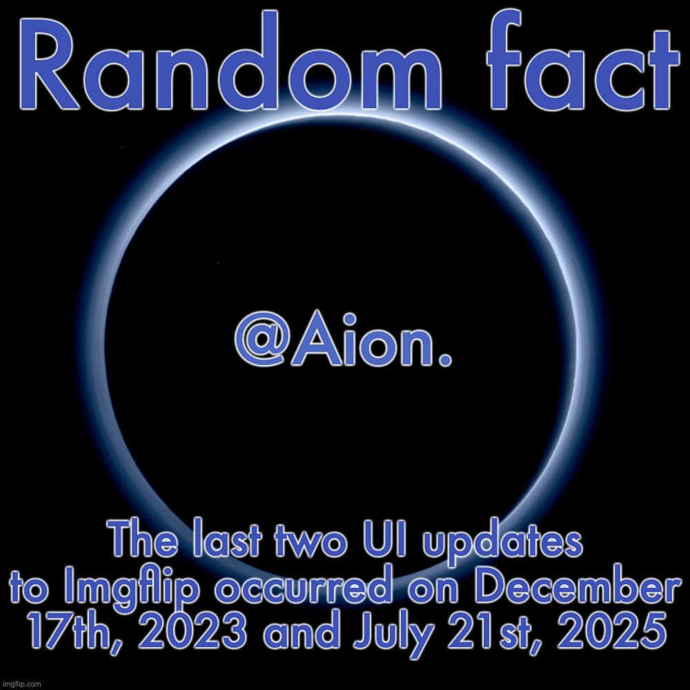 Silver Announcement Template 18.0 Template | Random fact; The last two UI updates to Imgflip occurred on December 17th, 2023 and July 21st, 2025 | image tagged in silver announcement template 18 0 template | made w/ Imgflip meme maker