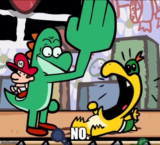 Yoshi XV | NO. | image tagged in enraged slap,yoshi | made w/ Imgflip meme maker