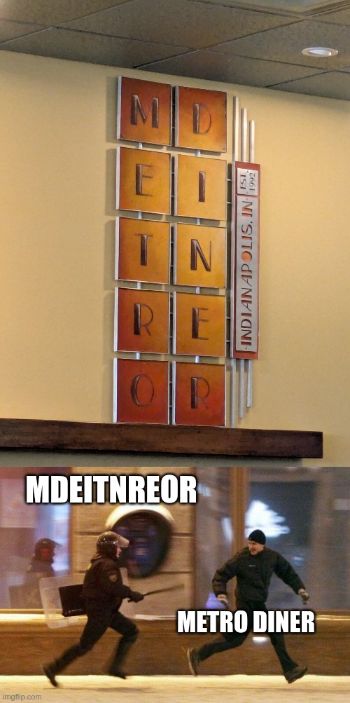 i took the photo myself :) | MDEITNREOR; METRO DINER | image tagged in police chasing guy,you had one job just the one | made w/ Imgflip meme maker