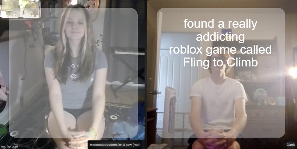 moons and dank temp | found a really addicting roblox game called Fling to Climb | image tagged in moons and dank temp | made w/ Imgflip meme maker