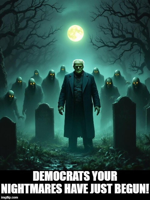 Democrats! Your nightmares have just begun! | image tagged in nightmares | made w/ Imgflip meme maker