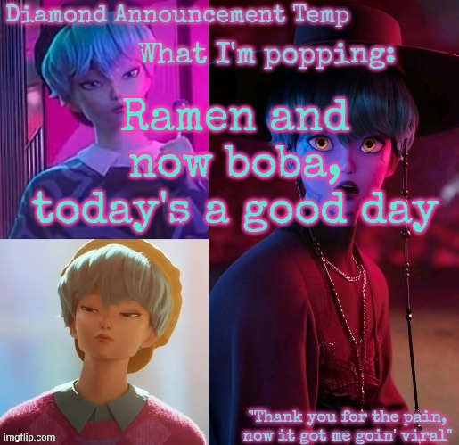 Diamond's Baby Saja Temp | Ramen and now boba, today's a good day | image tagged in diamond's baby saja temp | made w/ Imgflip meme maker