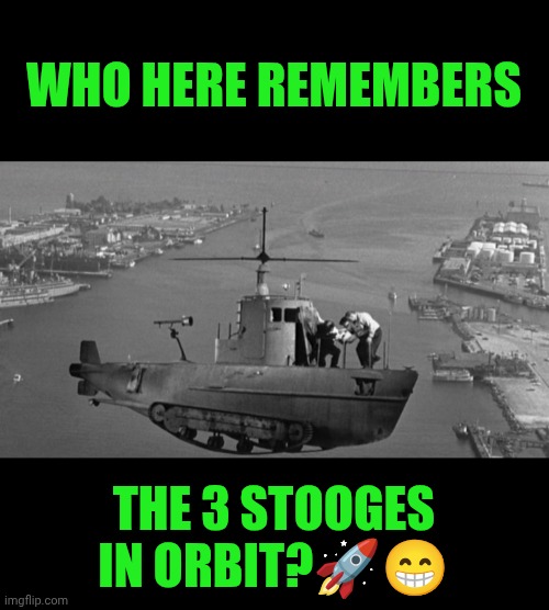 Funny | WHO HERE REMEMBERS; THE 3 STOOGES IN ORBIT?🚀😁 | image tagged in funny,classic movies,sci-fi,comedy,space force,clowns | made w/ Imgflip meme maker