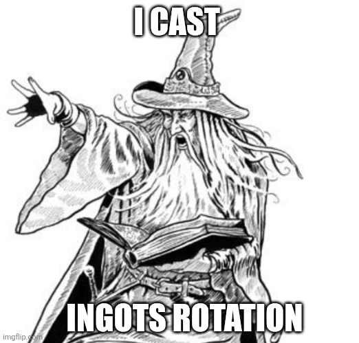 wizard casting a spell | I CAST; INGOTS ROTATION | image tagged in wizard casting a spell | made w/ Imgflip meme maker