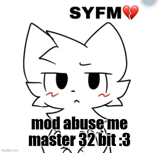 Boykisser syfm | mod abuse me master 32 bit :3 | image tagged in boykisser syfm | made w/ Imgflip meme maker