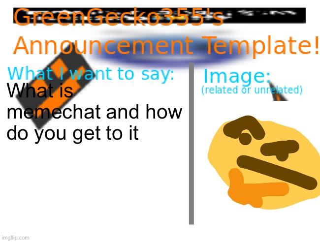 Memechat | What is memechat and how do you get to it | image tagged in greengecko355 announcement temp,memechat,what is it | made w/ Imgflip meme maker