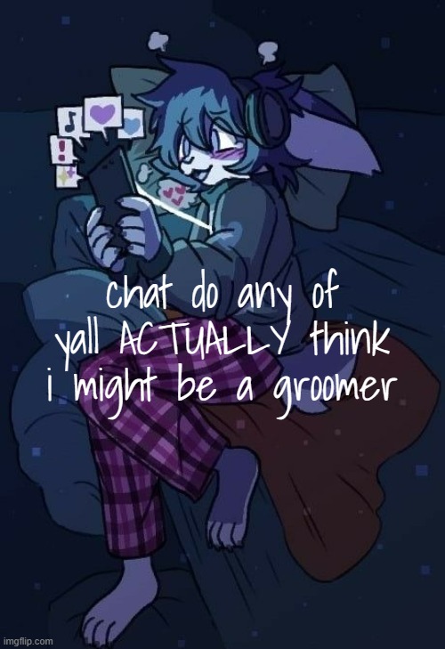 except u, homeowner | chat do any of yall ACTUALLY think i might be a groomer | image tagged in vaxis gay ass announcement temp | made w/ Imgflip meme maker