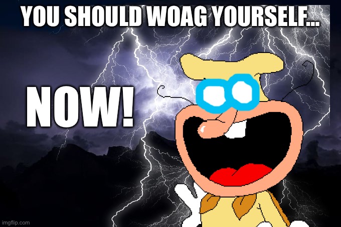 Low Tier God Background | YOU SHOULD WOAG YOURSELF…; NOW! | image tagged in low tier god background,you should kill yourself now,pizza tower,the noise | made w/ Imgflip meme maker