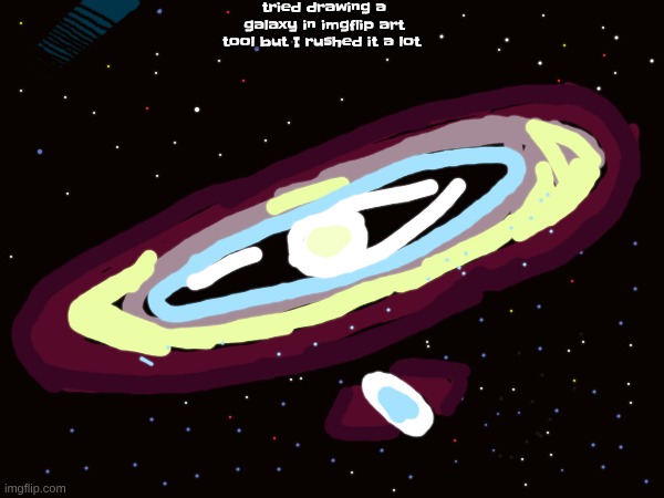 tried drawing a galaxy in imgflip art tool but I rushed it a lot | made w/ Imgflip meme maker