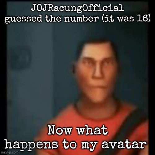 Disappointed Scout | JOJRacungOfficial guessed the number (it was 16); Now what happens to my avatar | image tagged in disappointed scout | made w/ Imgflip meme maker
