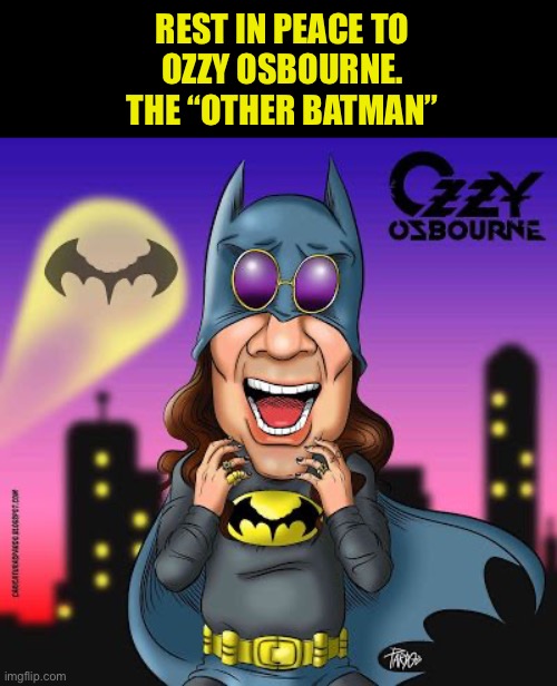 R.I.P…. | REST IN PEACE TO 
OZZY OSBOURNE. 
THE “OTHER BATMAN” | image tagged in batman,ozzy osbourne,tribute,the other batman | made w/ Imgflip meme maker